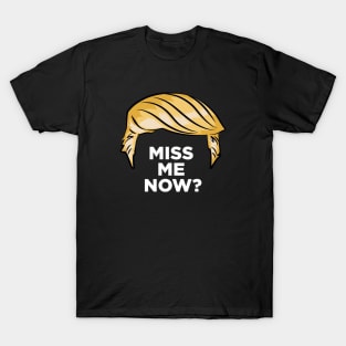 Trump - Miss Me Now? T-Shirt